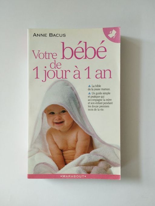 Votre bébé de 1 jour à 1 an | Anne Bacus