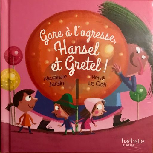 Gare à l'ogresse, Hansel et Gretel | Alexandre Jardin, Hervé Le Goff