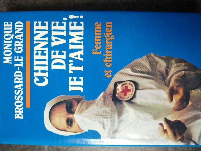 Chienne de vie, je t'aime ! Femme et chirurgien | Monique Brossard-Le-Grand