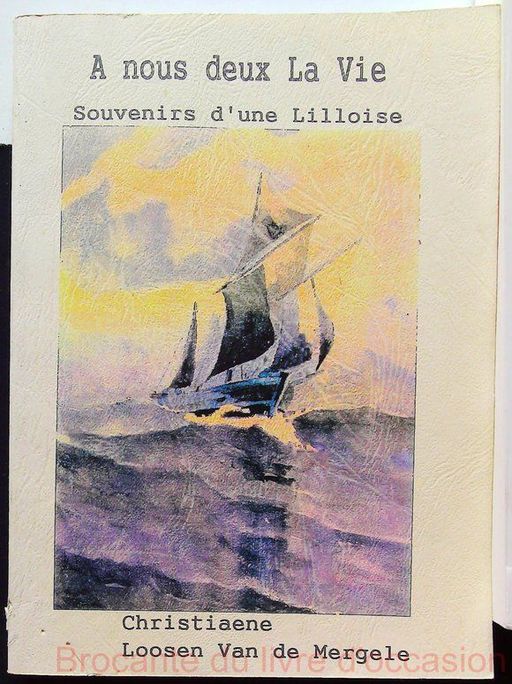 A nous deux la vie Souvenirs d'une lilloise- | Par Christiaene Loosen Van de Mergele