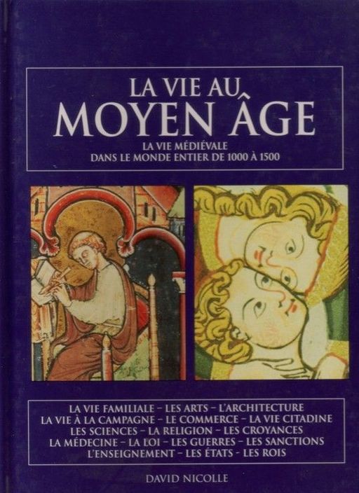 La vie au moyen age -la vie médiévale dans le monde entier de 1000 à 1500. | D. Nicolle