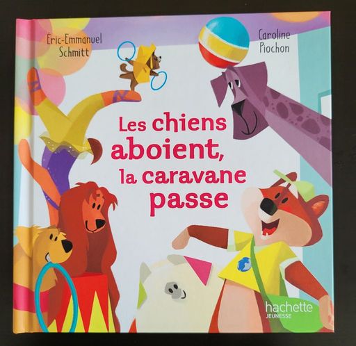 Les chiens aboient, la caravane passe. | Eric-Emmanuel Schmitt et Caroline Piochon