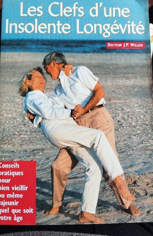Les clés d'une insolente longévité tirer - Conseils pratiques pour bien vieillir ou même rajeunir quel que soit votre âge | Docteur JP Willem