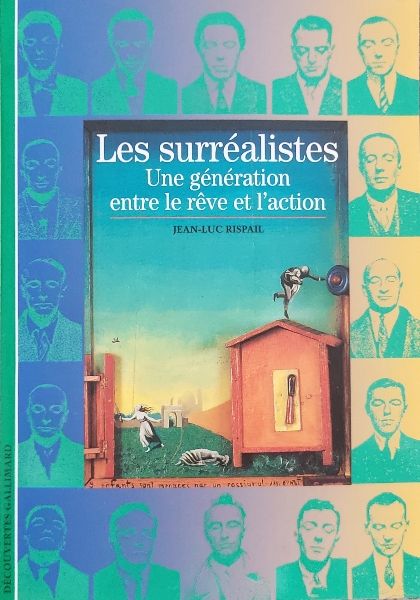 Les surréalistes une génération entre le rêve et l'action | Jean-luc Rispail