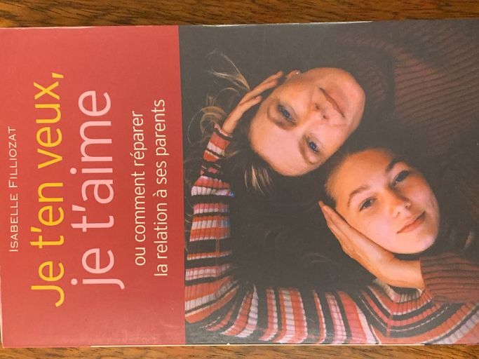 Je t’en veux, je t’aime ou comment réparer la relation à ses parents | Isabelle Filliozat
