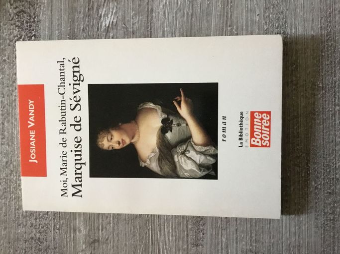 Moi, Marie de Rabutin-Chantal Marquise de Sévigné | Josiane Vandy