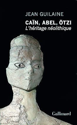 Caïn, Abel, Ötzi, l'héritage néolithique | Jean Guilaine