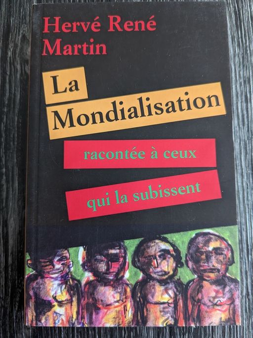La mondialisation racontée à ceux qui la subissent | Hervé René Martin