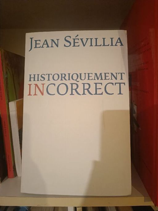 Historiquement incorrect | Jean Sevillia