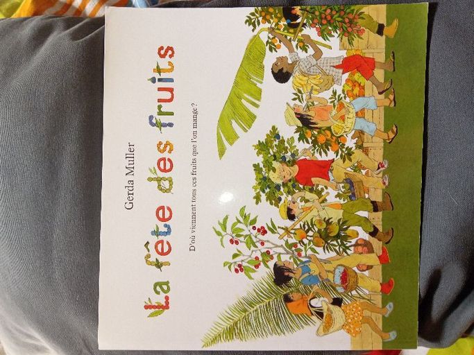 La fête des fruits , d'où viennent les fruits que l'on mange? | Gerda Muller