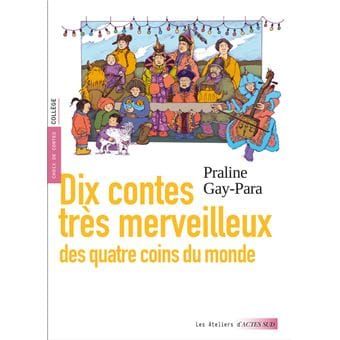 Dix contes très merveilleux des quatre coins du monde | Praline Gay-Para