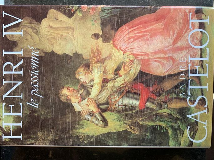 Henri IV le passionné | André  Castelot