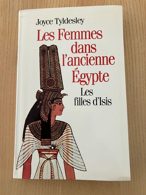 Les Femmes dans l'ancienne Egypte  les filles d'Isis | Joyce Tyldesley