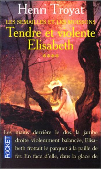 Les Semailles et les Moissons, Tome 4 : Tendre et violente Elisabeth | Henri TROYAT
