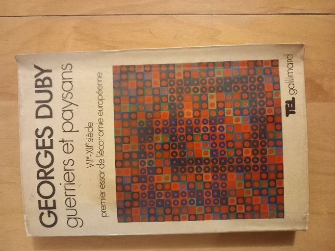 Guerriers et paysans VII ème-XII ème siècle premier essor de l'économe européenne | Georges Duby