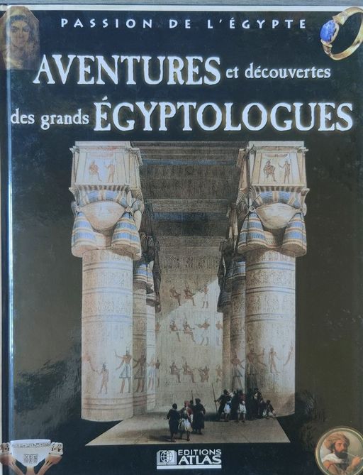 Aventures Et Découvertes Des Grands Egyptologues | Editions Atlas