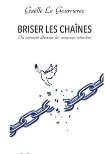  Briser les chaînes - Ou comment dépasser les anciennes mémoires | Gaëlle Le Gourrierec
