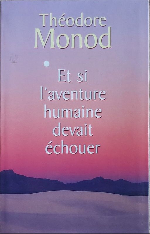 Et Si L'Aventure Humaine Devait Échouer | Théodore Monod