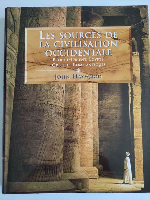 Les sources de la civilisation occidentale (Proche-Orient, Egypte, Grèce et Rome antiques) | John Haywood